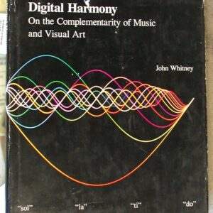 Whitney, John: Digital Harmony: On the Complementarity of Music and Visual Art