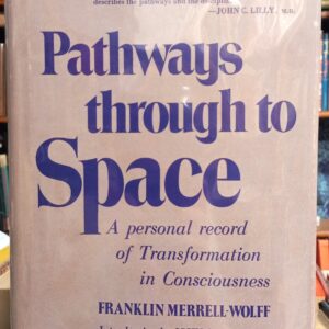 Merrell-Wolff, Franklin: Pathways Through to Space: A Personal Record of Transformation in Consciousness