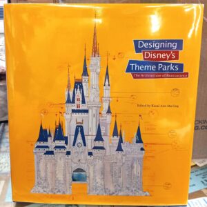 Marling, Karal Ann: Designing Disney's Theme Parks : The Architecture of Reassurance