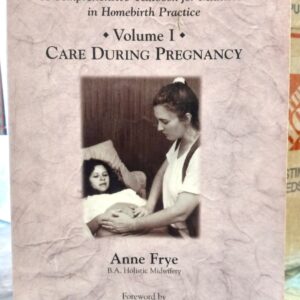 Frye, Anne; Kolder, Veronika (foreword); Davis-Floyd, Robbie (introduction): Holistic Midwifery Volume I: Care During Pregnancy