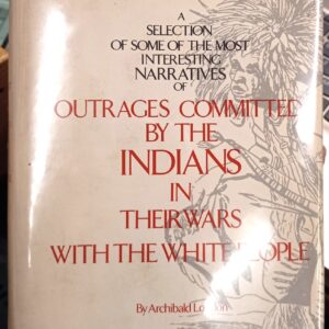 Loudon, Archibald: A Selection of Some of the Most Interesting Narratives of Outrages Committed By the Indians in Their Wars With the White People