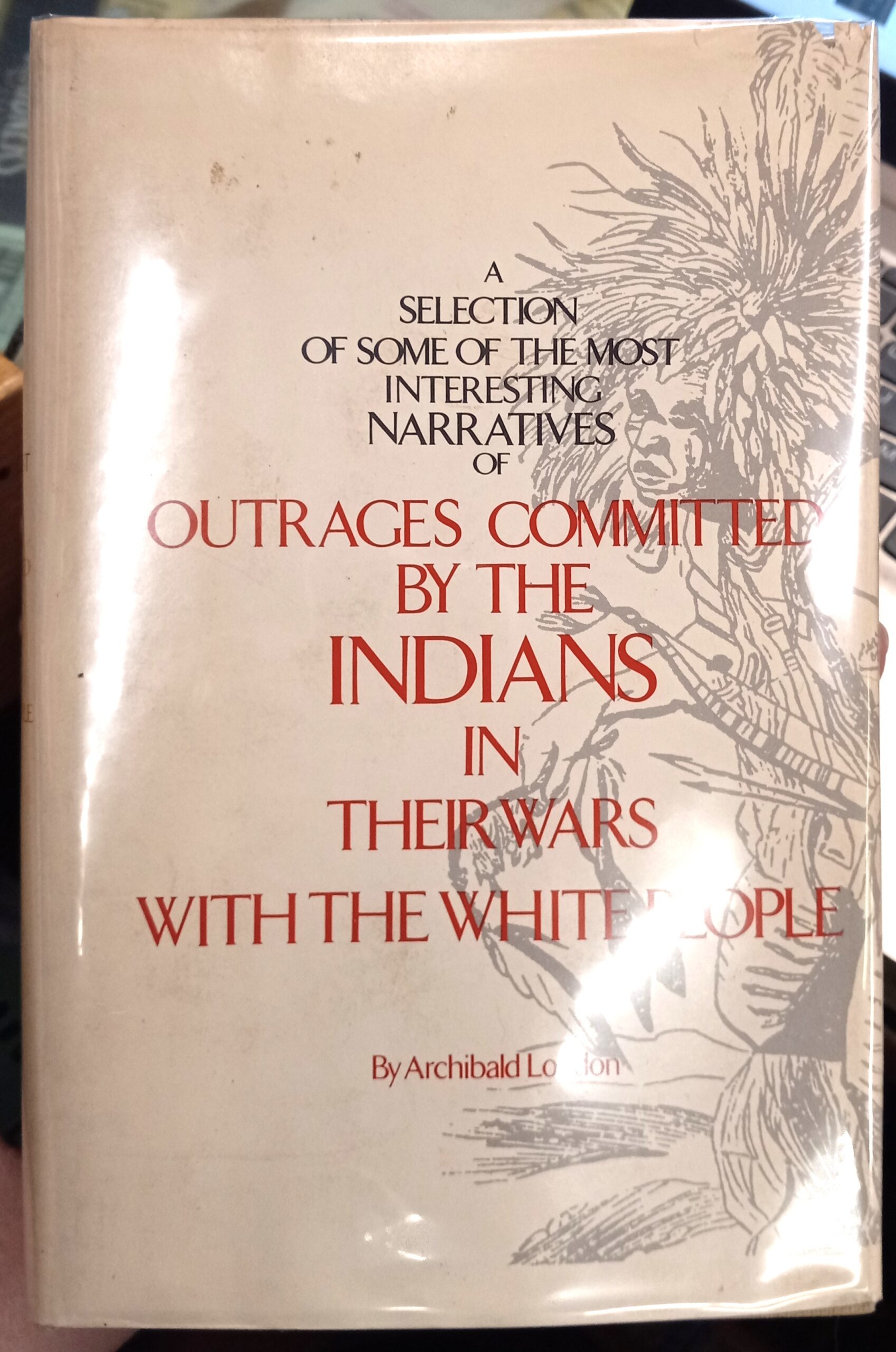Loudon, Archibald: A Selection of Some of the Most Interesting Narratives of Outrages Committed By the Indians in Their Wars With the White People