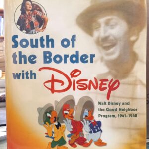 Kaufman, J. B.: South of the Border with Disney: Walt Disney and the Good Neighbor Program, 1941-1948