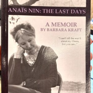 Kraft, Barbara: Anais Nin: The Last Days: A Memoir