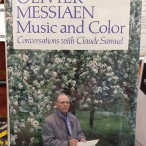 Messiaen, Olivier; Samuel, Claude; Glasow, E. Thomas (translator): Olivier Messiaen: Music and Color: Conversations with Claude Samuel